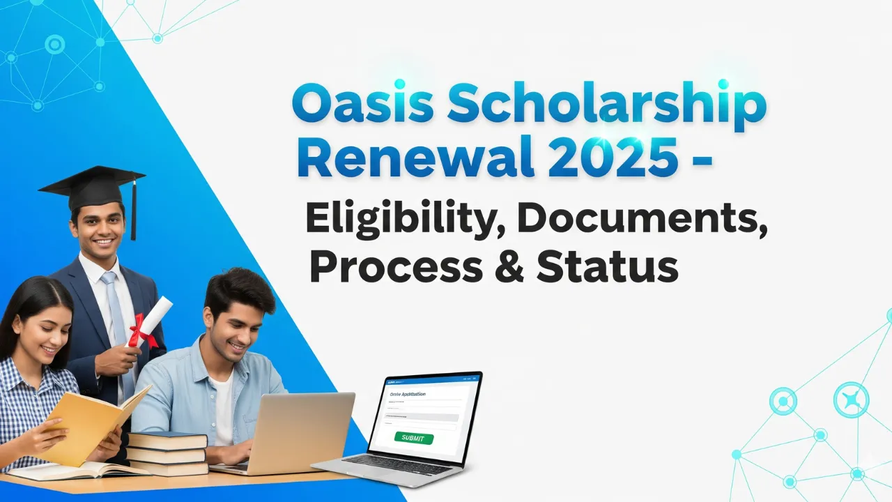 Oasis Scholarship Renewal 2025 Eligibility, Documents Process, Status Oasis Scholarship Renewal