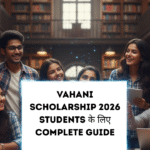 Vahani Scholarship 2026 Students के लिए Complete Guide vahani-scholarship